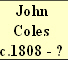 John
Coles
c.1808 - ?