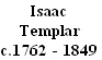Isaac
Templar
c.1762 - 1849