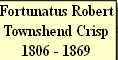 Fortunatus Robert
Townshend Crisp
1806 - 1869