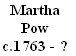 Martha
Pow
c.1763 - ? 